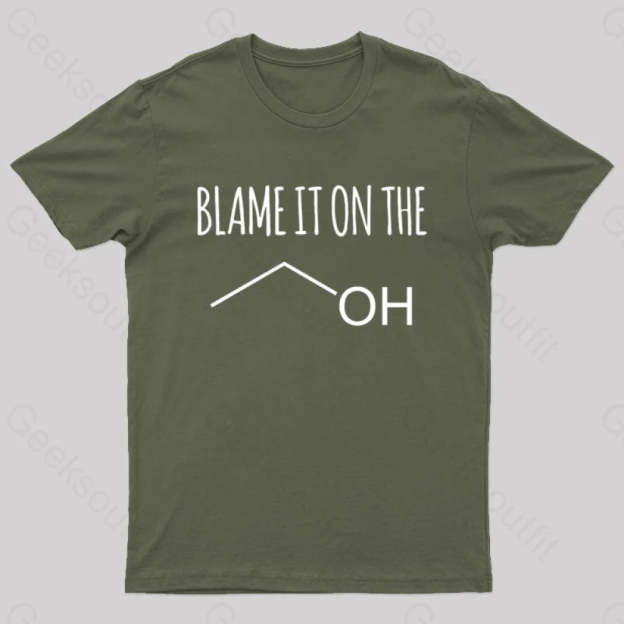 Blame It On The Alcohol T-Shirt Army Green / S