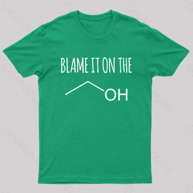 Blame It On The Alcohol T-Shirt Green / S