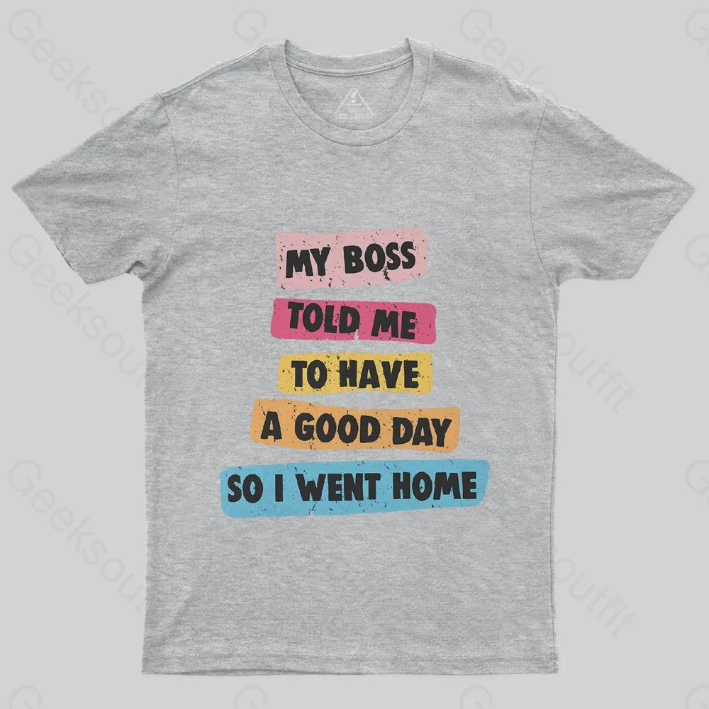 Boss Told Me Have a Good Day T-Shirt - Geeksoutfit