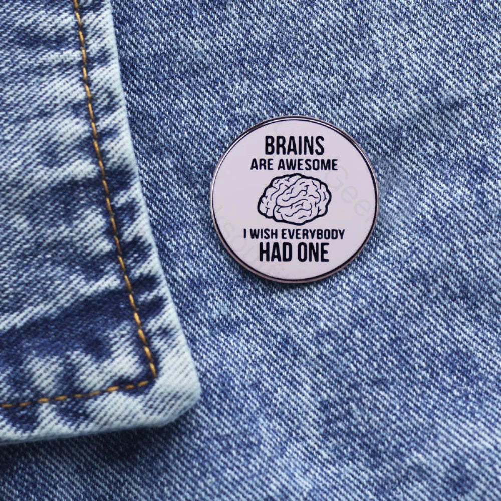 Brains Are Awesome I Wish Everyone Had One Pins
