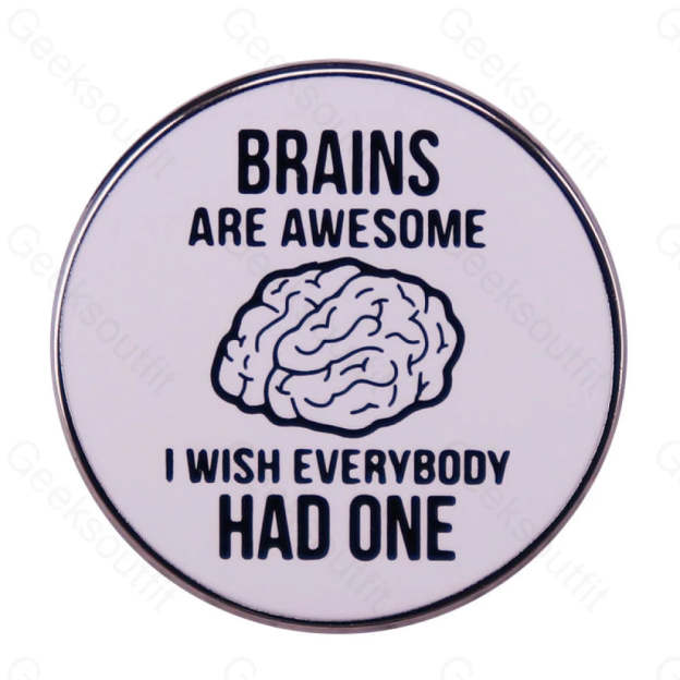 Brains Are Awesome I Wish Everyone Had One Pins