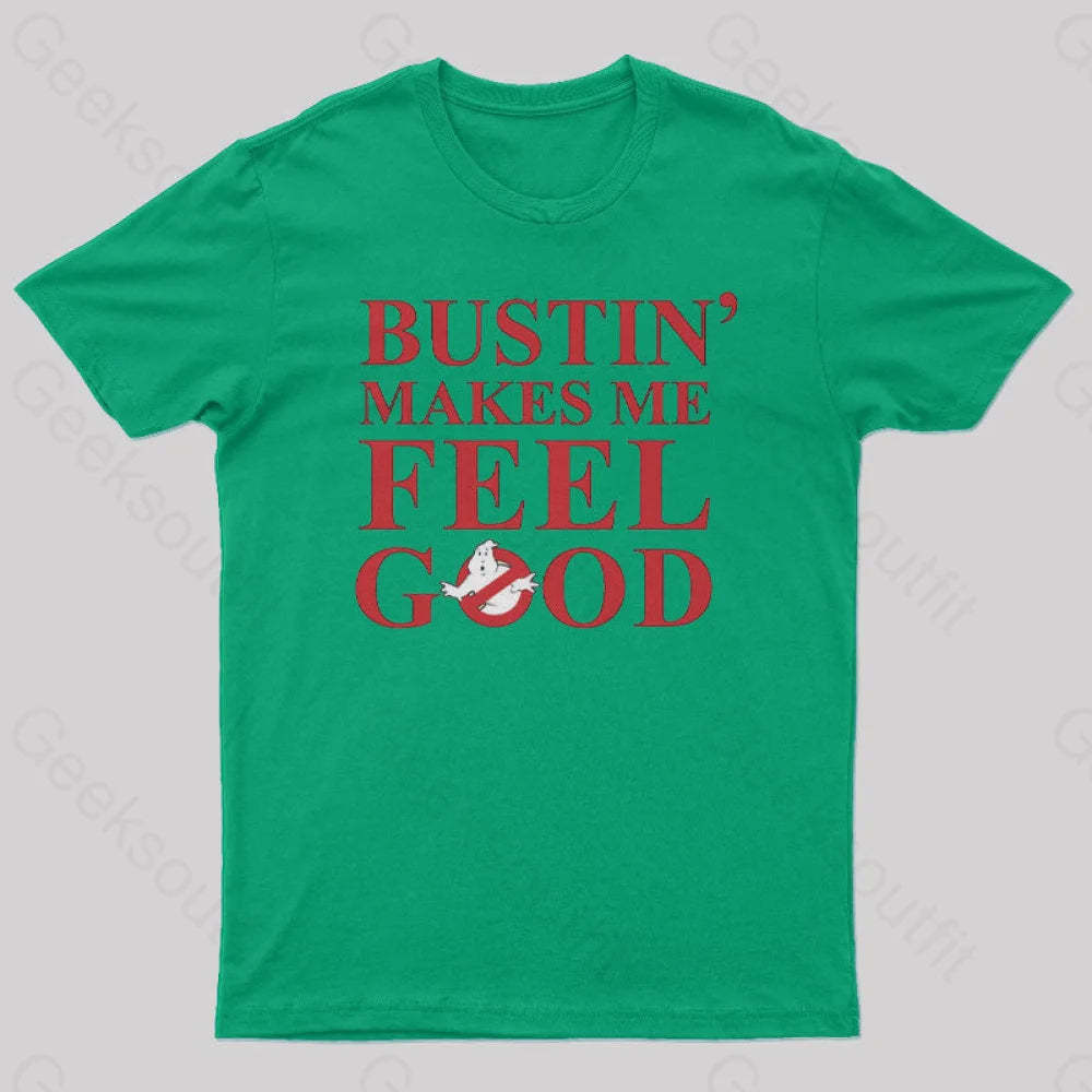 Bustin Makes Me Feel Good Geek T-Shirt Green / S