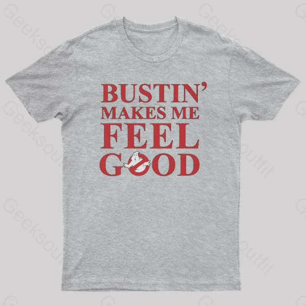 Bustin Makes Me Feel Good Geek T-Shirt Grey / S