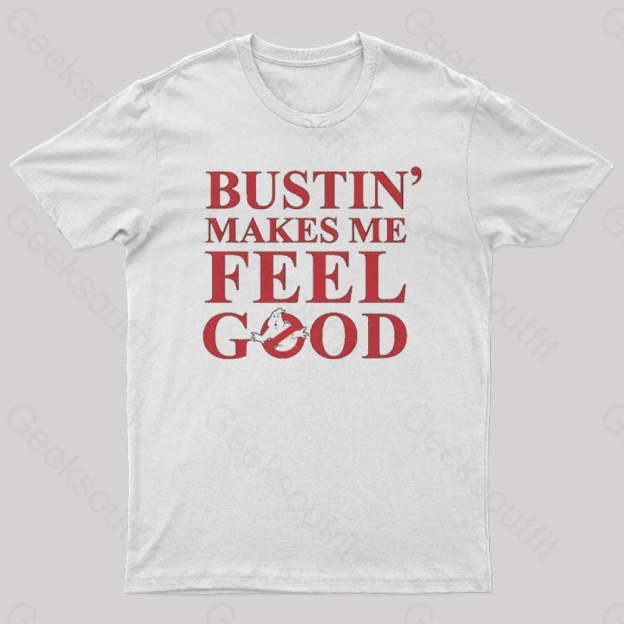 Bustin Makes Me Feel Good Geek T-Shirt White / S