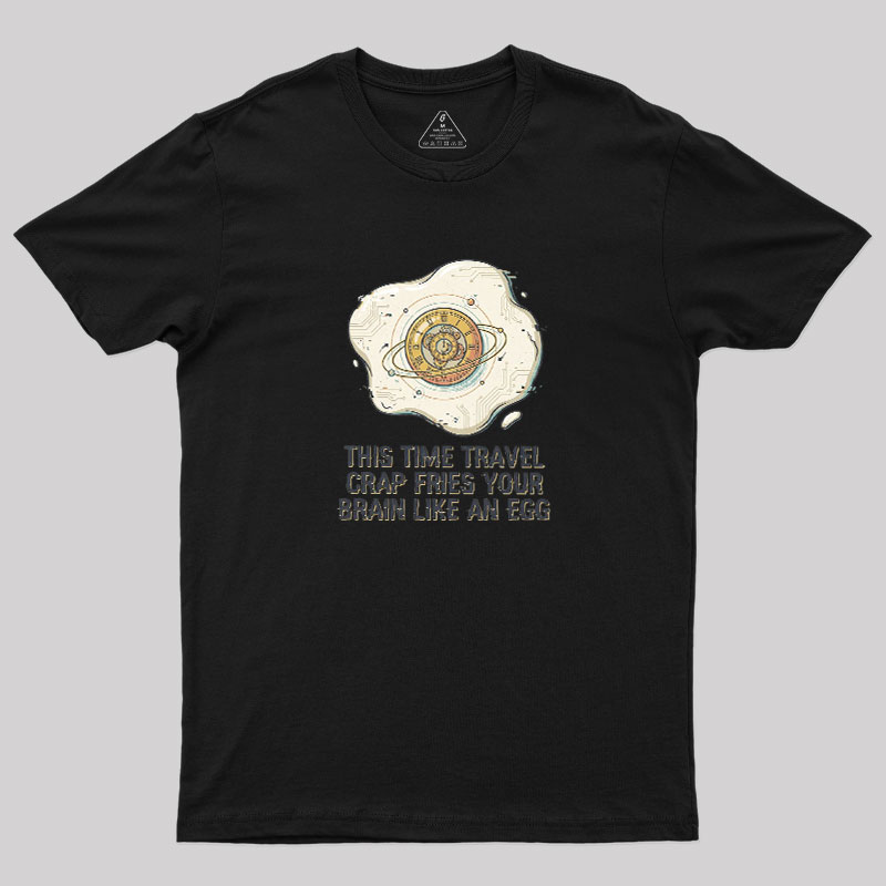 Fried By Time Travel Geek T-Shirt