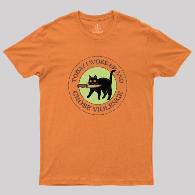 Today I Woke Up And Chose Violence by Tobe Fonseca Geek T-Shirt