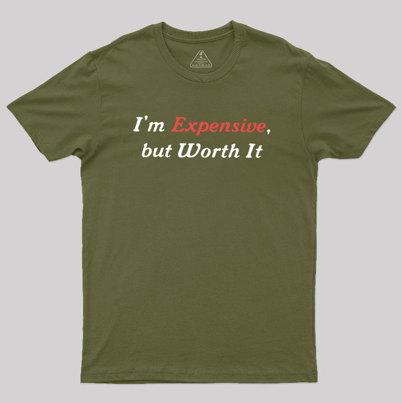 I��m Expensive but Worth It Geek T-Shirt