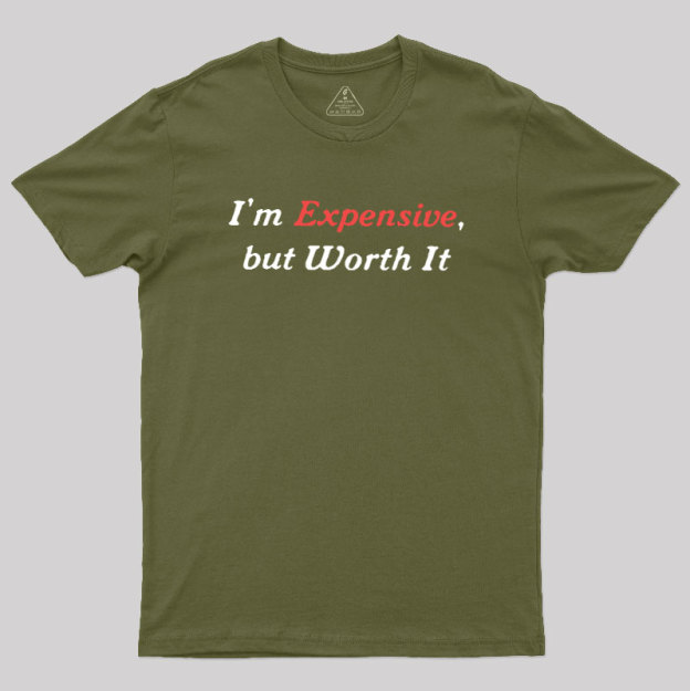 I��m Expensive but Worth It Geek T-Shirt