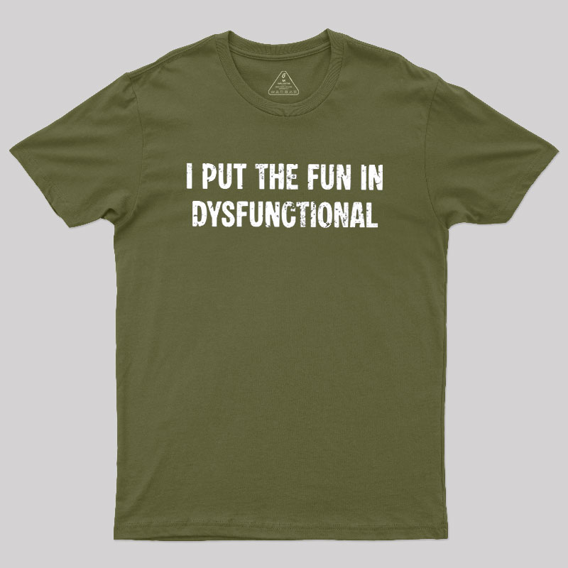 I Put The Fun In Dysfunctional Geek T-Shirt