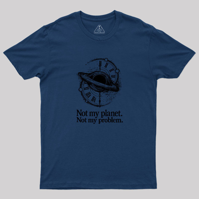 Cosmic Not My Problem Geek T-Shirt