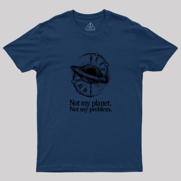 Cosmic Not My Problem Geek T-Shirt