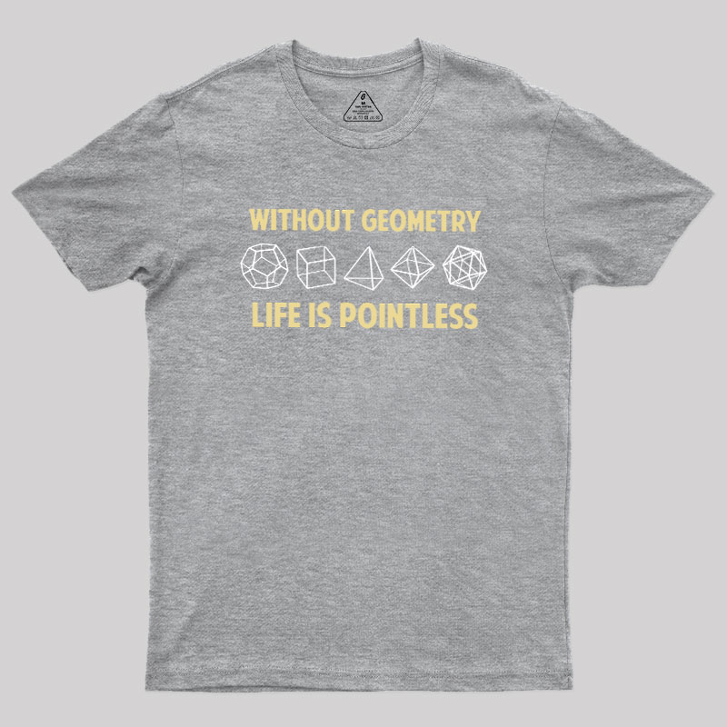 Without Geometry Life Is Pointles Geek T-Shirt