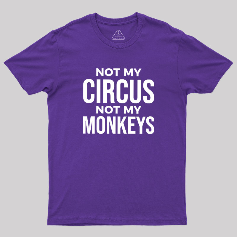 Not My Monkeys Geek T-Shirt