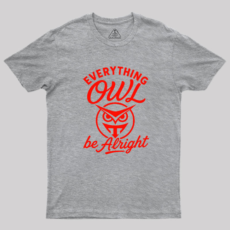 Everything Owl Be Alright Geek T-Shirt