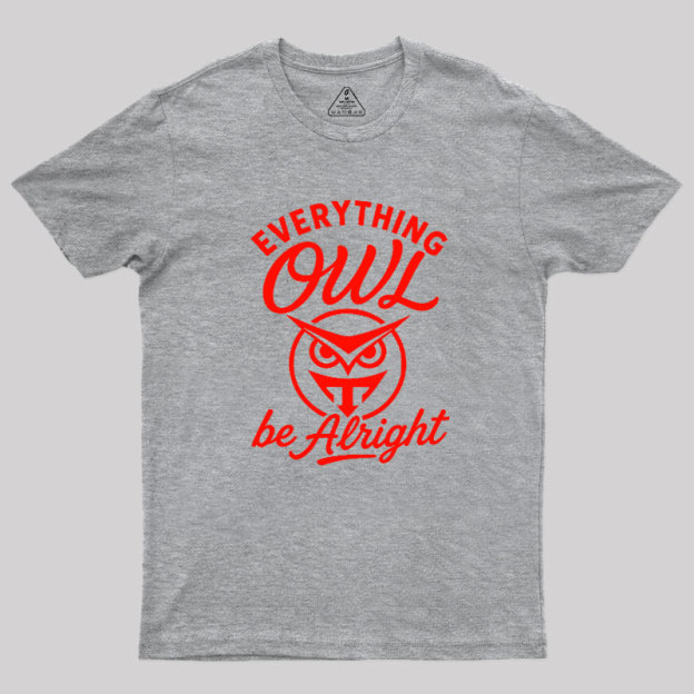 Everything Owl Be Alright Geek T-Shirt