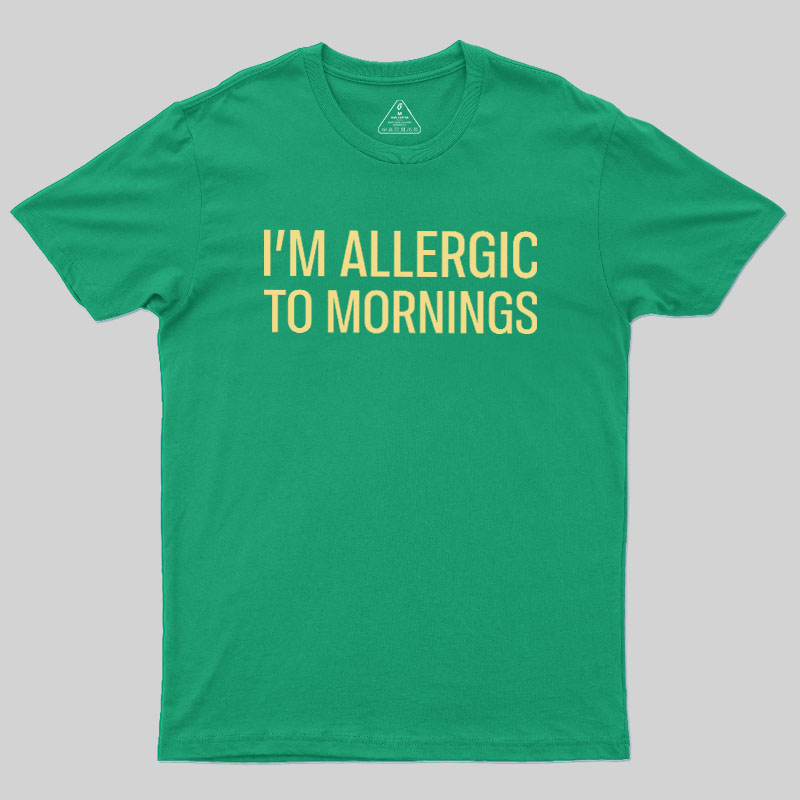  I’m allergic to mornings Geek T-Shirt