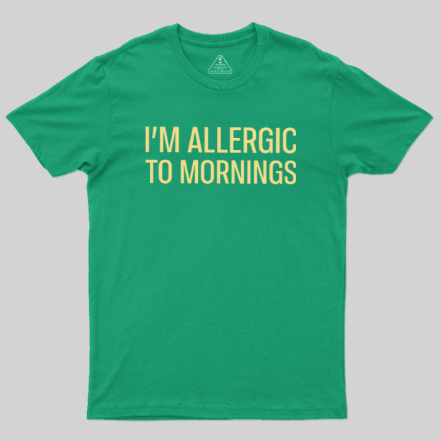  I’m allergic to mornings Geek T-Shirt