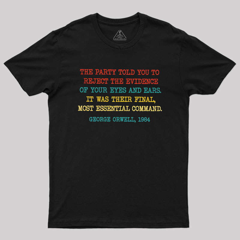 Geeksoutfit The Party Told You To Reject The Evidence Of Your Eyes And Ears Geek T-Shirt for Sale