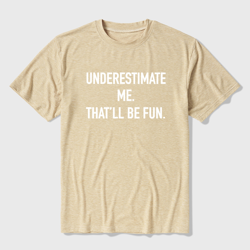 Underestimate Me That'll Be Fun Ultra Soft Heather Tees