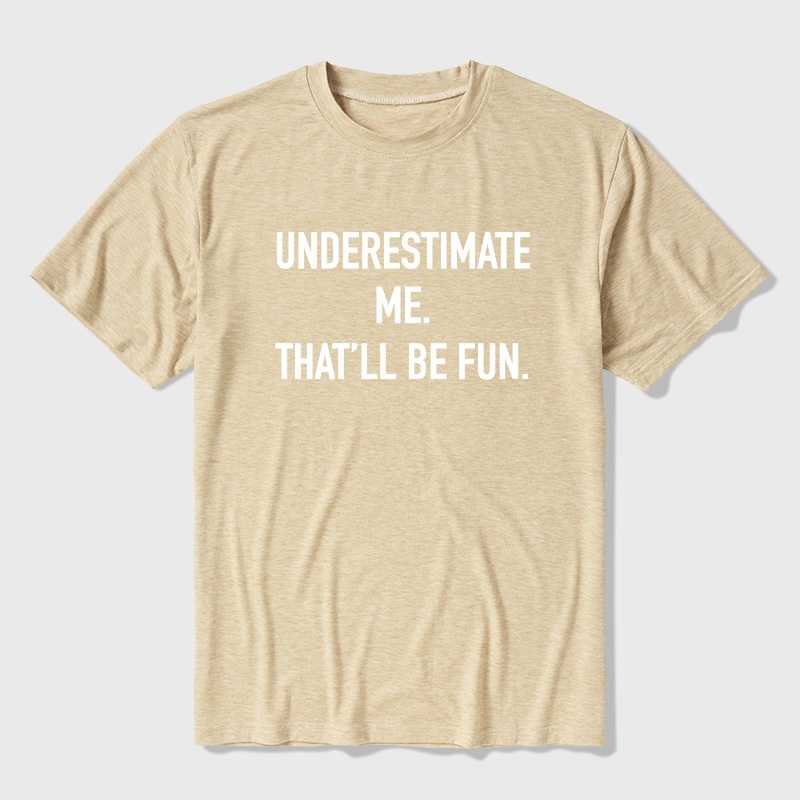 Underestimate Me That'll Be Fun Ultra Soft Heather Tees