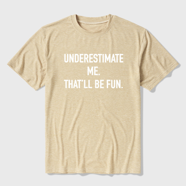 Underestimate Me That'll Be Fun Ultra Soft Heather Tees
