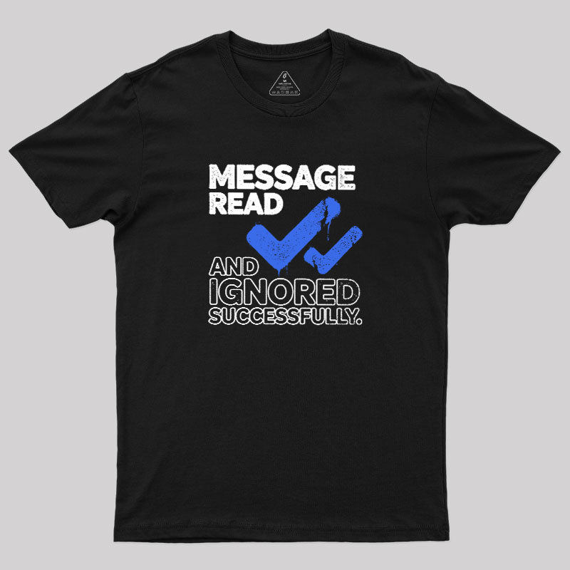 Message Read and Ignored Successfully Geek T-Shirt