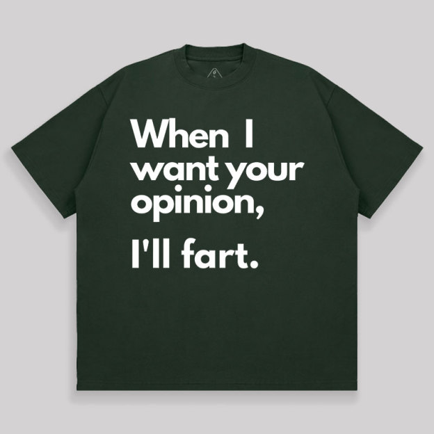 When I Want Your Opinion I��ll Fart Unisex Oversized T-shirt