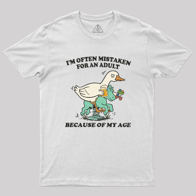 I'm Often Mistaken For An Adult Because Of My Age Geek T-Shirt