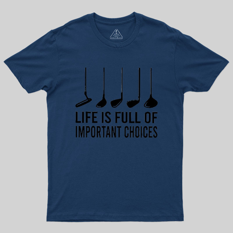 Life Is Full Of Important Choices Geek T-Shirt