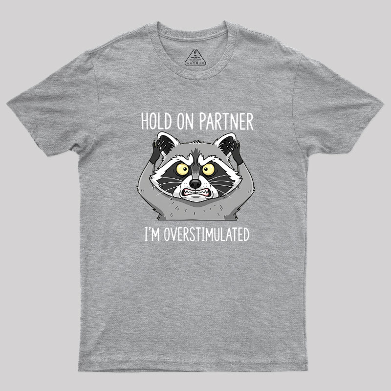 Hold On Partner, I��m Overstimulated Geek T-Shirt