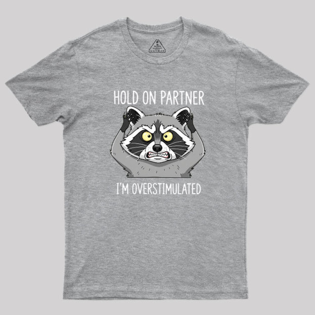 Hold On Partner, I��m Overstimulated Geek T-Shirt