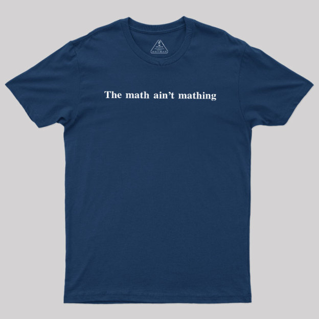 Math Aint Mathing Geek T-Shirt