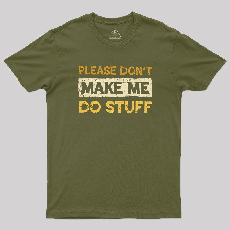 Don't Make Me Do Stuff Geek T-Shirt