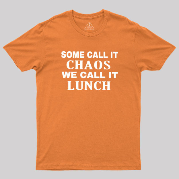 Some?Call It?Chaos We?Call?It?Lunch Geek T-Shirt