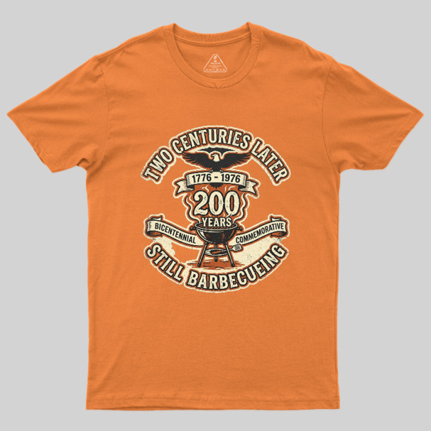 Two Centuries Later Still Barbecuing Geek T-Shirt