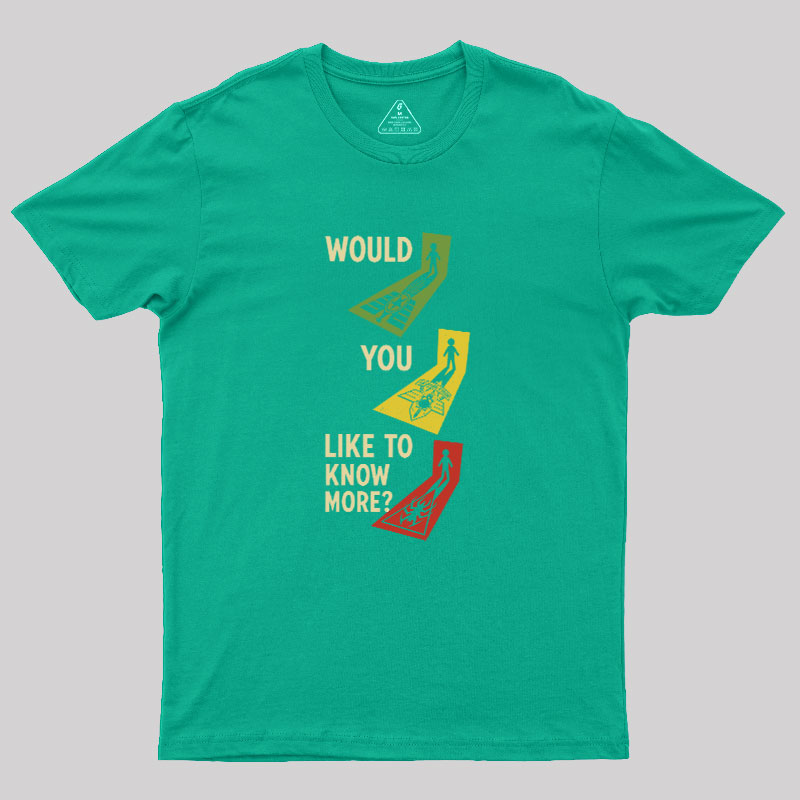 Would You Like To Know More Geek T-Shirt