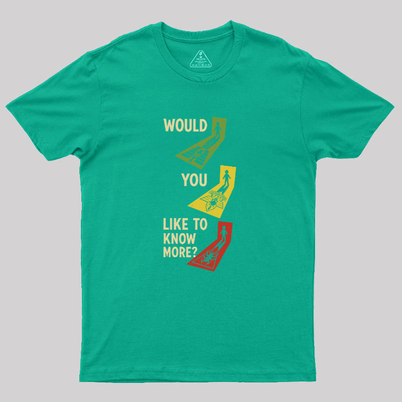 Would You Like To Know More Geek T-Shirt