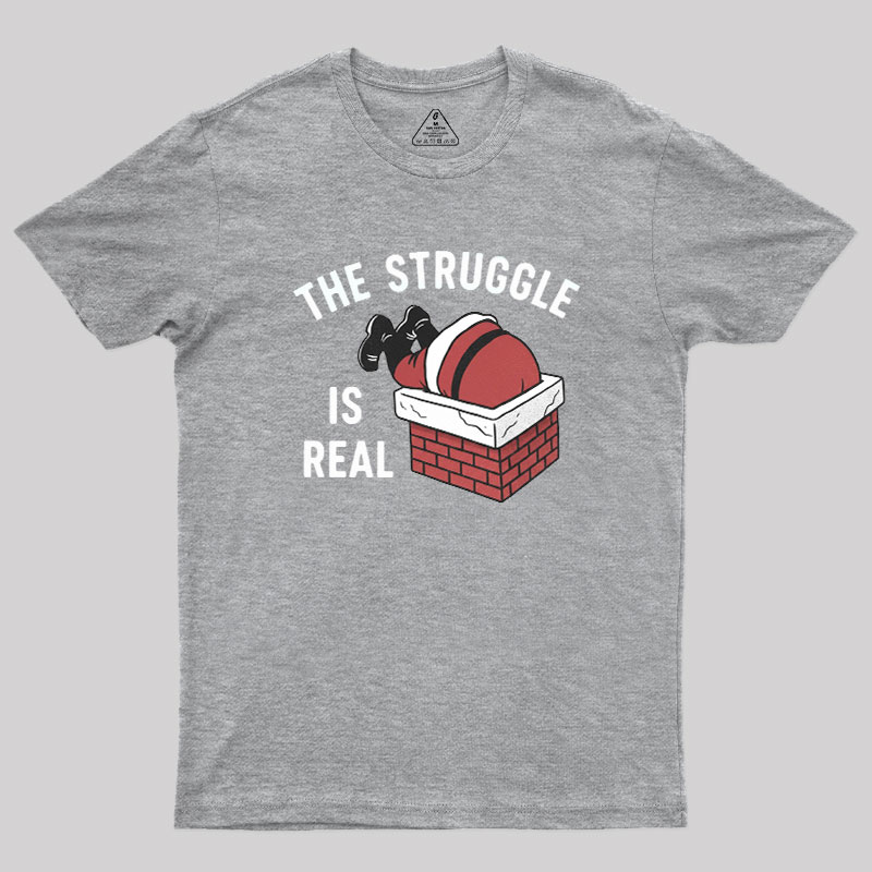 The Struggle Is Real Geek T-Shirt