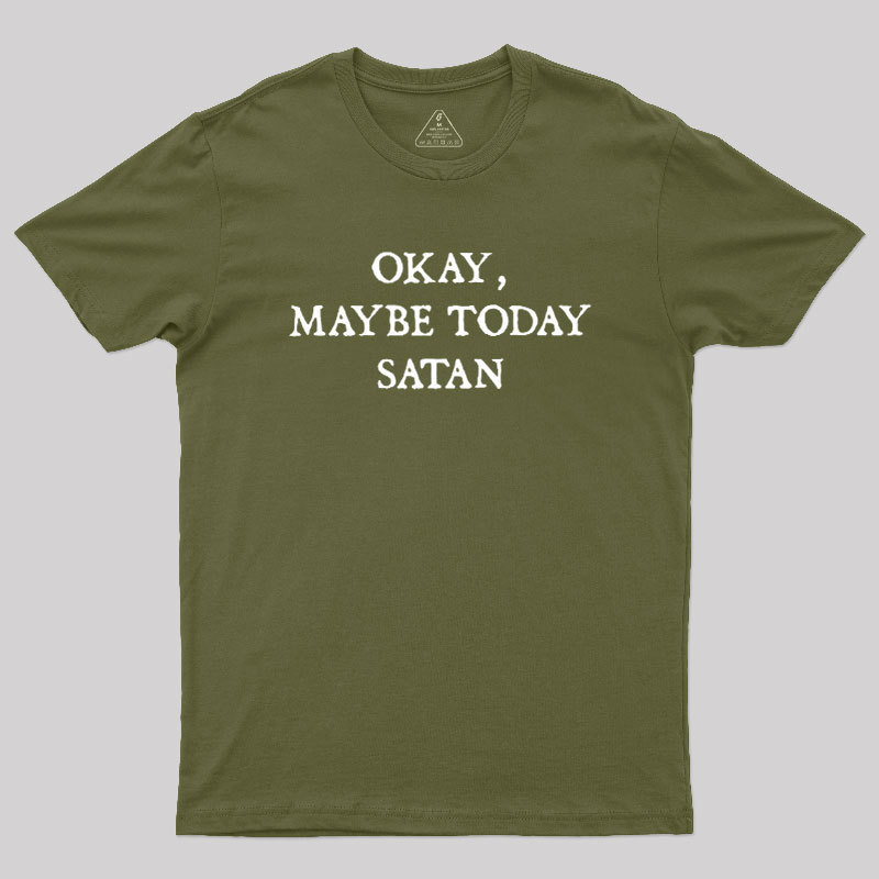 Okay Maybe Today Satan Geek T-Shirt