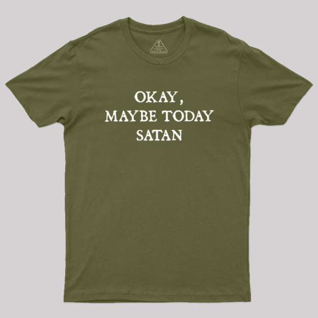 Okay Maybe Today Satan Geek T-Shirt