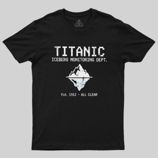 Titanic Iceberg Monitoring Dept Geek T-Shirt