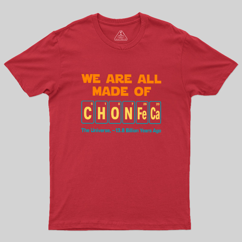 We Are All Made Of CHONFeCa Geek T-Shirt