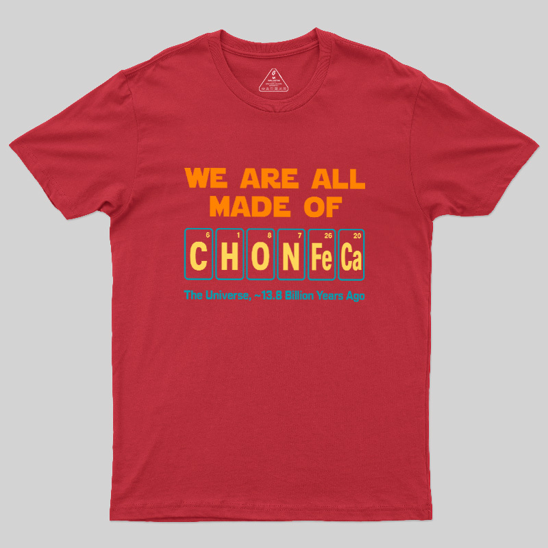 We Are All Made Of CHONFeCa Geek T-Shirt