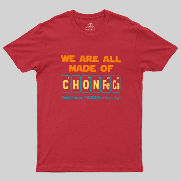 We Are All Made Of CHONFeCa Geek T-Shirt