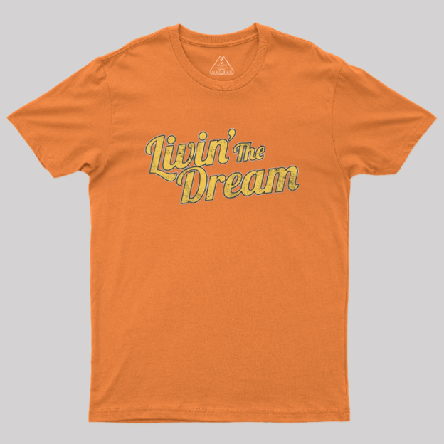 Livin' The Dream Geek T-Shirt