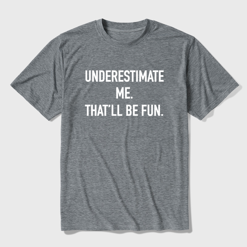 Underestimate Me That'll Be Fun Ultra Soft Heather Tees
