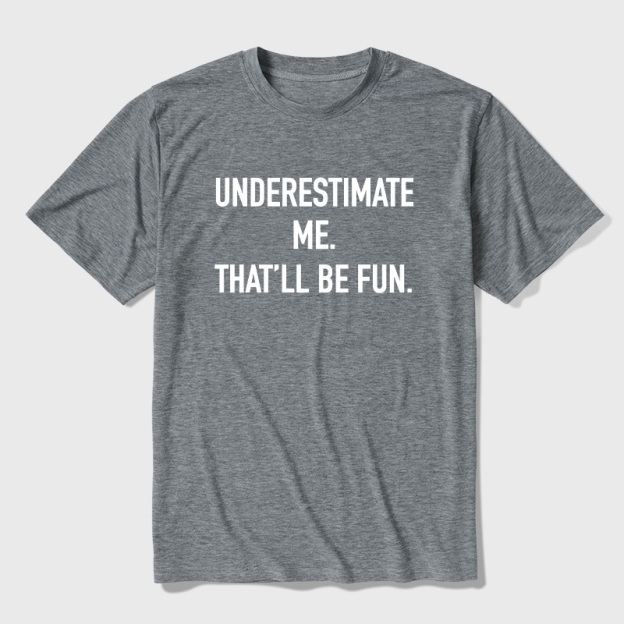 Underestimate Me That'll Be Fun Ultra Soft Heather Tees