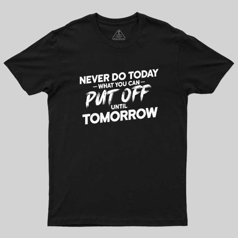 Put Off Until Tomorrow Geek T-Shirt
