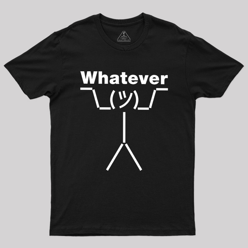 Whatever Geek T-Shirt