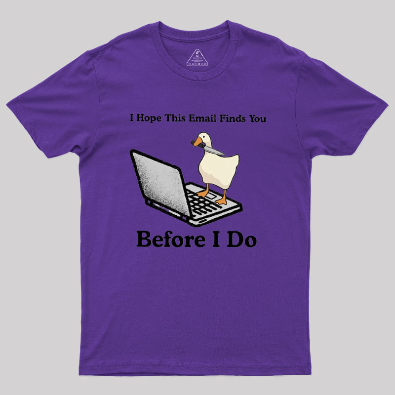 I Hope This Email Finds You Before I Do Geek T-Shirt